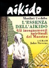 Aikido. L'essenza dell'aikido. Gli insegnamenti spirituali del maestro libro di Ueshiba Morihei Stevens J. (cur.)