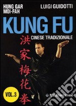 Kung fu tradizionale cinese. Vol. 3: Hung gar moi-fah libro