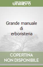 Grande manuale di erboristeria libro