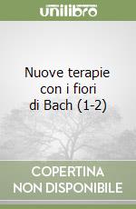 Nuove terapie con i fiori di Bach (1-2)