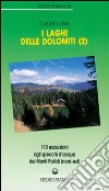 I laghi delle Dolomiti. Vol. 2: 110 escursioni agli specchi d'Acqua dei Monti Pallidi (Nord-est) libro di Cima Claudio