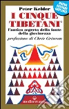 I cinque tibetani. L'antico segreto della fonte della giovinezza libro di Kelder Peter