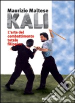 Kali. L'arte del combattimento totale filippino libro