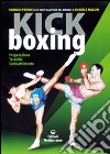 Kick boxing. Preparazione, tecniche, combattimento libro di Perreca Giorgio Malori Daniele