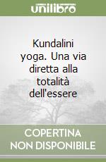 Kundalini yoga. Una via diretta alla totalità dell'essere libro