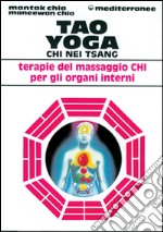 Tao yoga. Chi Nei Tsang. Terapie del massaggio Chi per gli organi interni