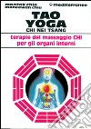 Tao yoga. Chi Nei Tsang. Terapie del massaggio Chi per gli organi interni libro di Chia Mantak Chia Maneewan