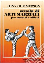 Scuola di arti marziali. Per maestri e allievi libro