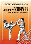 Scuola di arti marziali. Per maestri e allievi libro