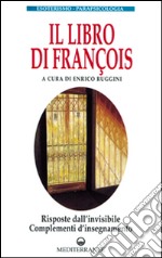 Il libro di François. Risposte dall'invisibile e complementi d'insegnamento libro