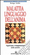 Malattia, linguaggio dell'anima. Significato e interpretazione delle malattie libro di Dahlke Rüdiger