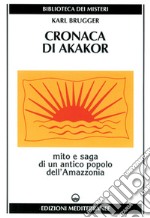 Cronaca di Akakor. Mito e saga di un antico popolo dell'Amazzonia libro