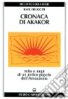 Cronaca di Akakor. Mito e saga di un antico popolo dell'Amazzonia libro