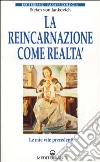 La reincarnazione come realtà. Le mie vite precedenti libro