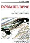 Dormire bene. Esercizi, formule e ricette per un sonno sereno e riposante libro di Meloni Fabrizio