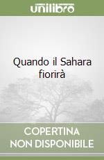 Quando il Sahara fiorirà libro