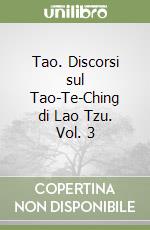 Tao. Discorsi sul Tao-Te-Ching di Lao Tzu. Vol. 3
