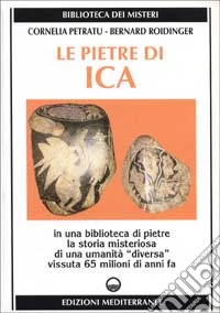 Le pietre di Ica. In una biblioteca di pietre la storia misteriosa di una «Umanità diversa» vissuta 65 milioni di anni fa