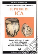 Le pietre di Ica. In una biblioteca di pietre la storia misteriosa di una «Umanità diversa» vissuta 65 milioni di anni fa libro