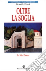 Oltre la soglia. La vita eterna libro