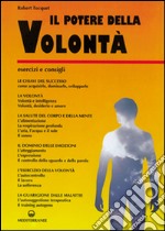 Il potere della volontà. Come ottenere una volontà potente libro