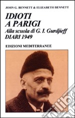 Idioti a Parigi. Alla scuola di G. I. Gurdjieff. Diari 1949 libro