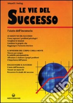 Le vie del successo. L'aiuto dall'inconscio libro