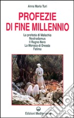 Profezie di fine millennio. La profezia di Malachia, Nostradamus, il Ragno Nero, la monaca di Dresda, Fatima libro