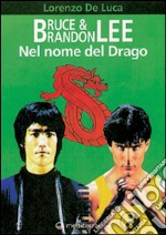 Bruce & Brandon Lee. Nel nome del drago libro