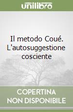 Il metodo Coué. L'autosuggestione cosciente