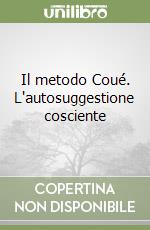 Il metodo Coué. L'autosuggestione cosciente libro