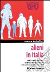 Alieni in Italia. 50 anni di incontri ravvicinati: 1945-1995 libro