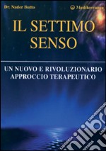 Il settimo senso. Un nuovo e rivoluzionario approccio terapeutico libro