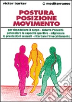 Postura, posizione, movimento per potenziare le prestazioni sessuali, rimodellare il corpo, ritardare l'invecchiamento, ridurre l'obesità, sviluppare le capacità... libro