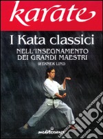 Karate. I kata classici nell'insegnamento dei grandi maestri