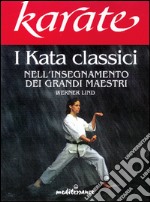 Karate. I kata classici nell'insegnamento dei grandi maestri libro