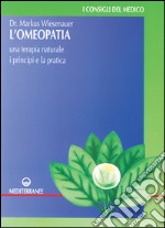 L'omeopatia. Una terapia naturale. I principi e la pratica