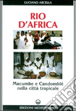 Rio d'Africa. Macumba e candomblé nella città tropicale libro