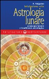 Iniziazione all'astrologia lunare. Oroscopo lunare e tradizione astrologica libro