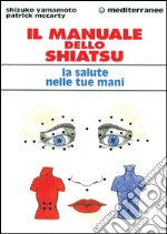 Il manuale dello shiatsu. La salute nelle tue mani