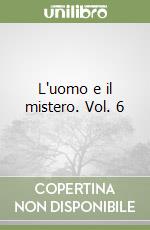 L'uomo e il mistero. Vol. 6 libro