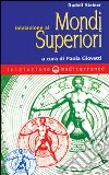 Iniziazione ai mondi superiori libro