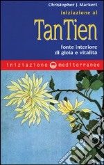 Iniziazione al tan-tien. Fonte interiore di gioia e vitalità libro