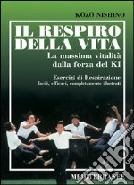 Il respiro della vita. La massima vitalità della forza ki. Esercizi di respirazione facili, efficaci, completamente illustrati libro