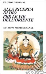 Alla ricerca di Dio per le vie dell'Oriente libro