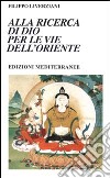 Alla ricerca di Dio per le vie dell'Oriente libro di Liverziani Filippo