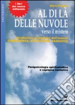 Al di là delle nuvole. Verso il mistero. Introduzione ai problemi dell'essere: conoscenza, evoluzione, saggezza libro