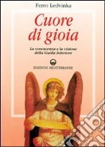 Cuore di gioia. Messaggi spirituali che ci aiutano a scoprire la gioia della vita