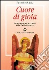 Cuore di gioia. Messaggi spirituali che ci aiutano a scoprire la gioia della vita libro