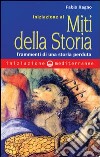 Iniziazione ai miti della storia. Frammenti di una storia perduta libro